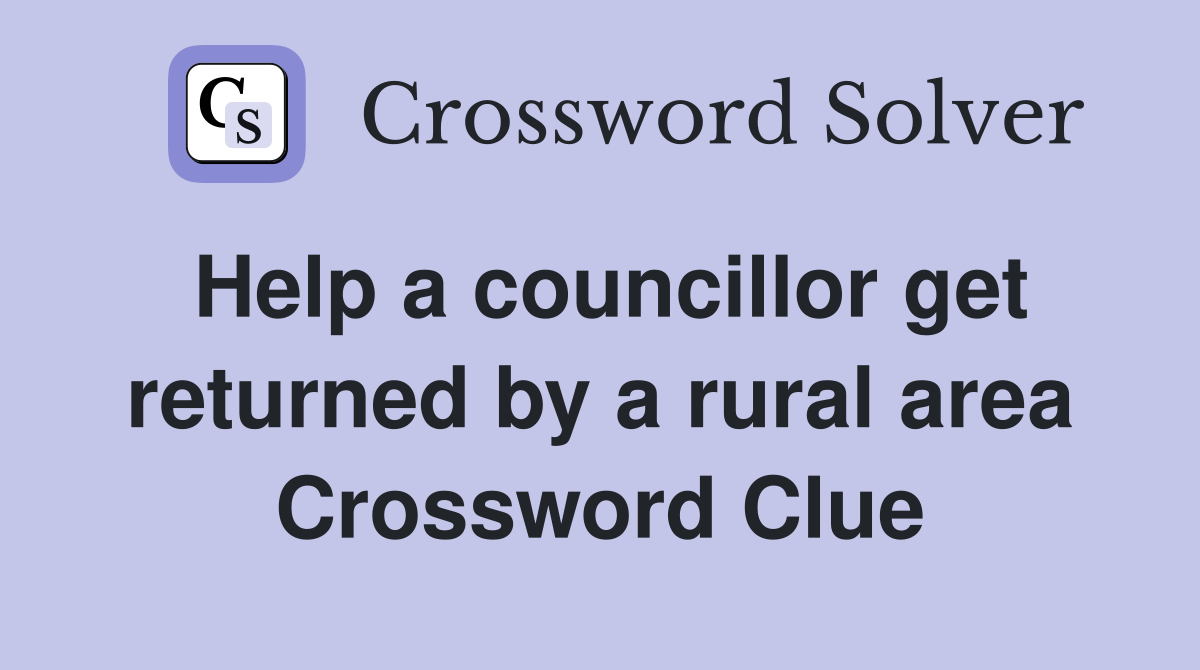 Help a councillor get returned by a rural area Crossword Clue
