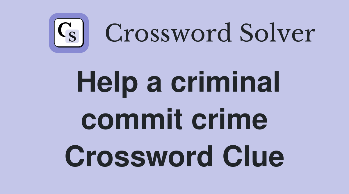 Help a criminal commit crime Crossword Clue