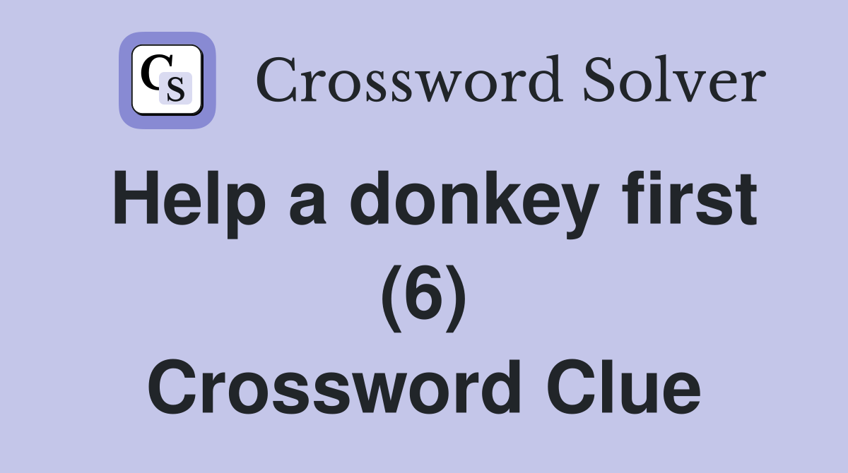 Help a donkey first (6) Crossword Clue