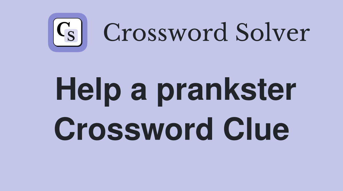 Help a prankster Crossword Clue