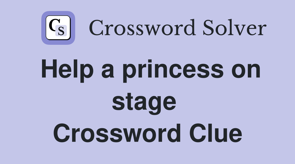 Help a princess on stage  Crossword Clue