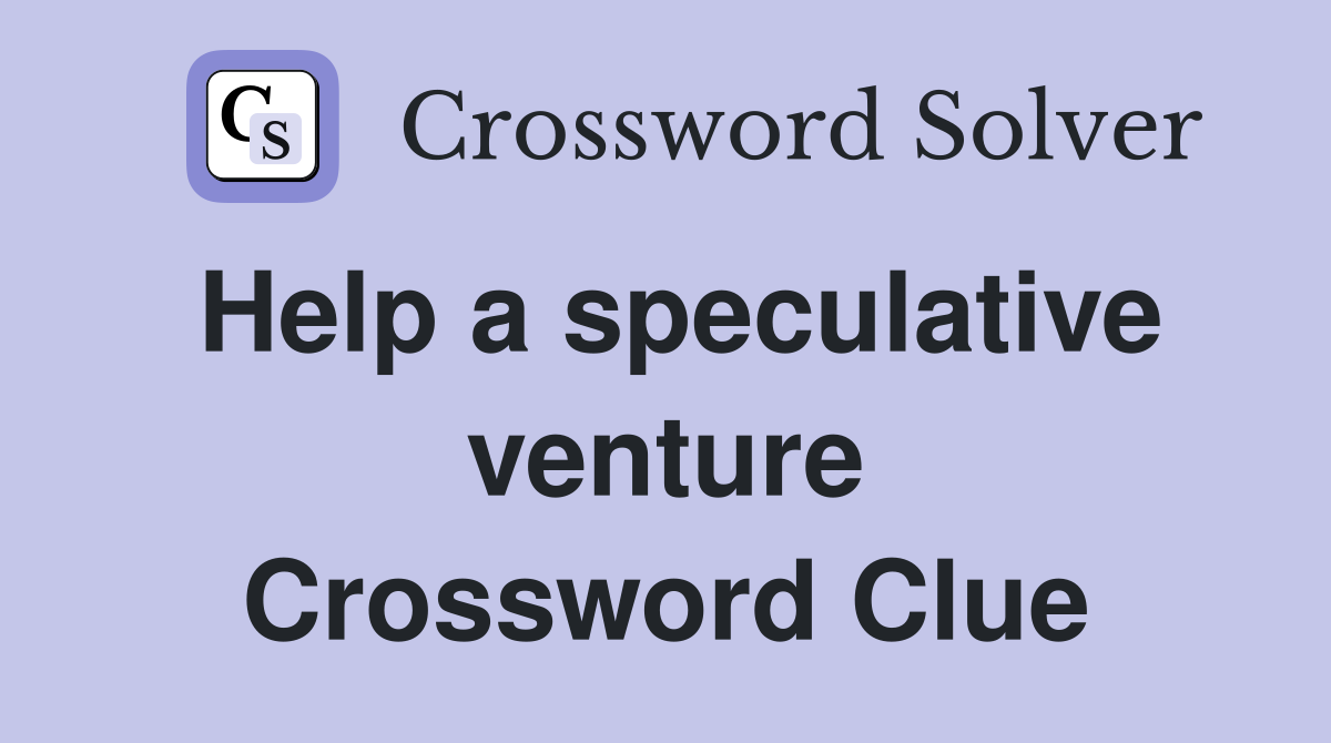 Help a speculative venture Crossword Clue