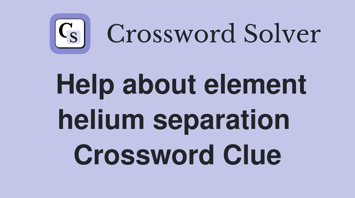Help about element helium separation  Crossword Clue