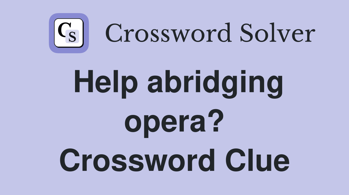 Help abridging opera? Crossword Clue