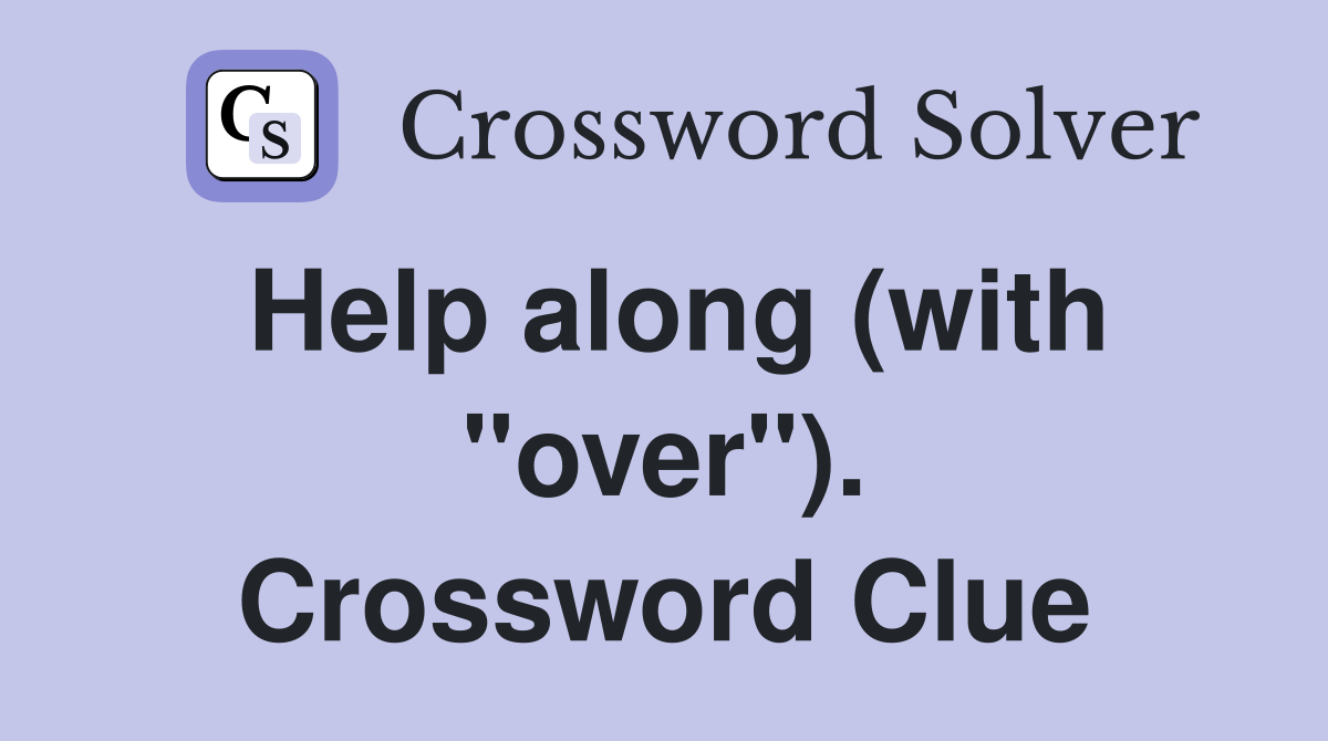 Help along (with "over"). Crossword Clue