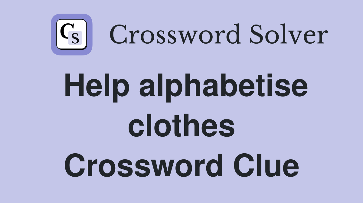 Help alphabetise clothes Crossword Clue