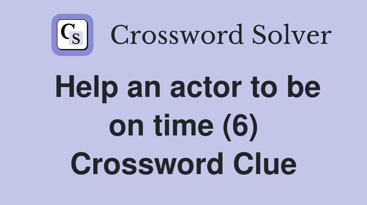 Help an actor to be on time (6) Crossword Clue