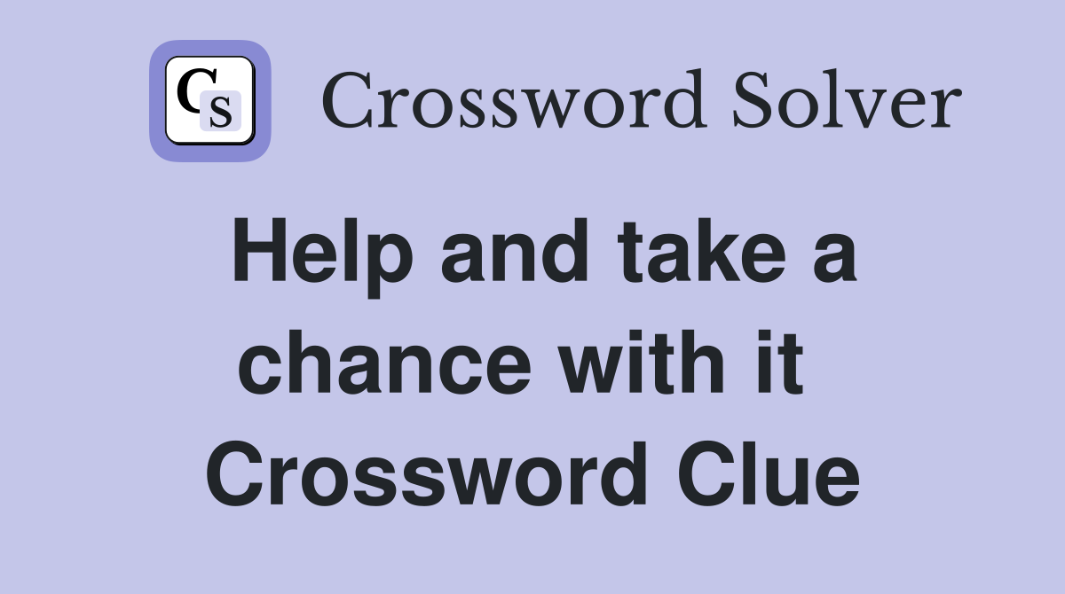 Help and take a chance with it  Crossword Clue