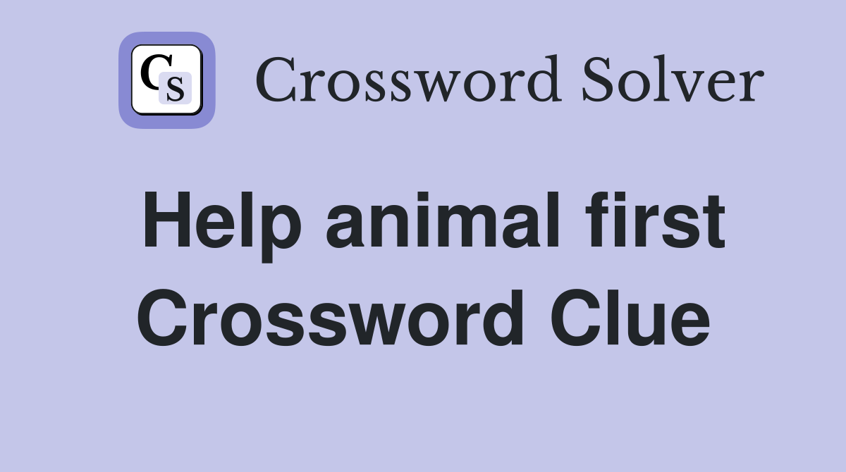 Help animal first Crossword Clue