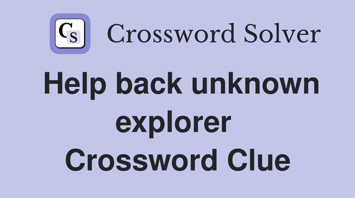 Help back unknown explorer  Crossword Clue