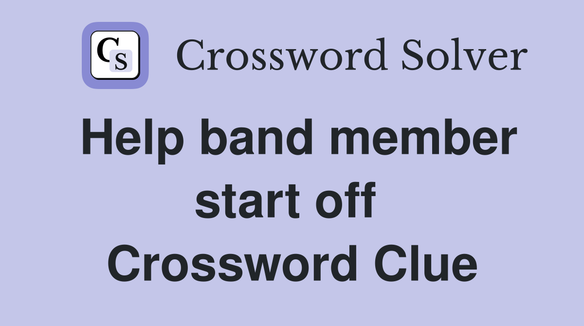 Help band member start off  Crossword Clue