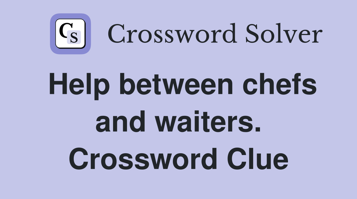 Help between chefs and waiters. Crossword Clue