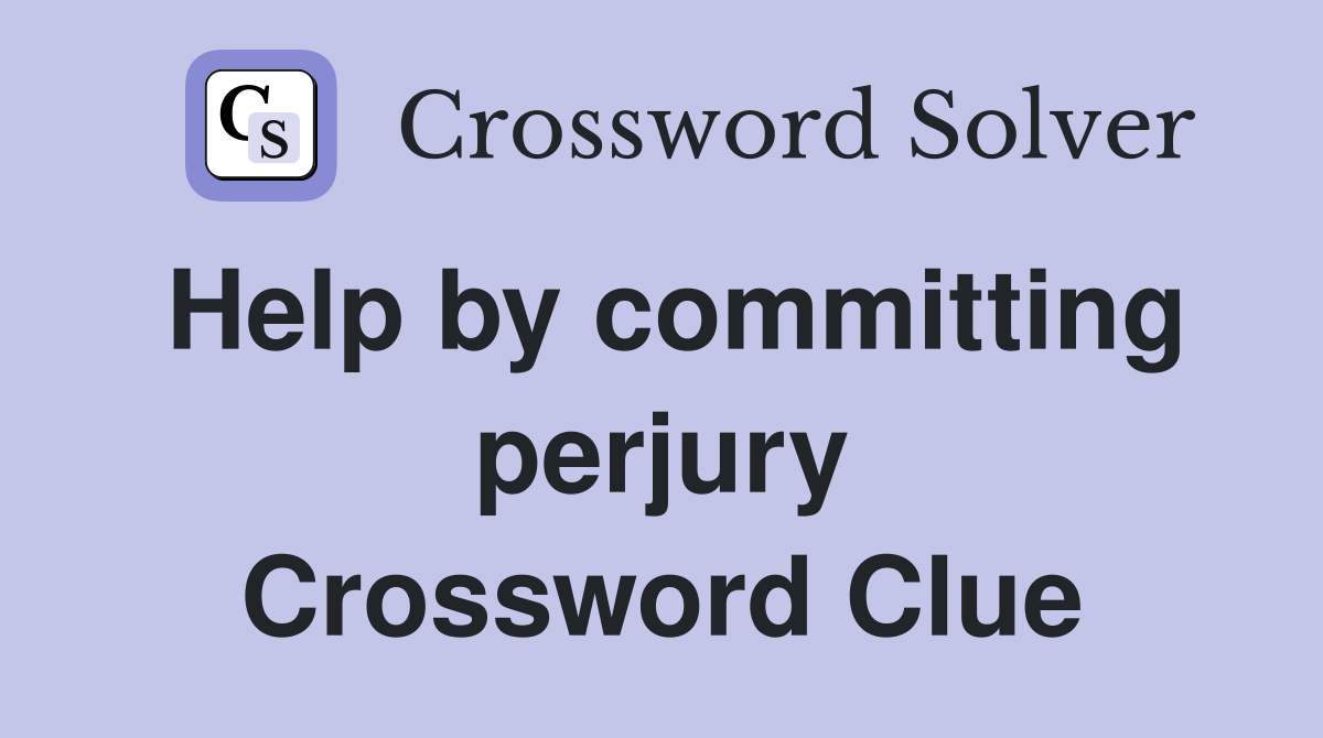 Help by committing perjury Crossword Clue
