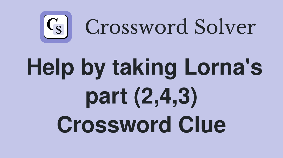 Help by taking Lorna's part (2,4,3) Crossword Clue