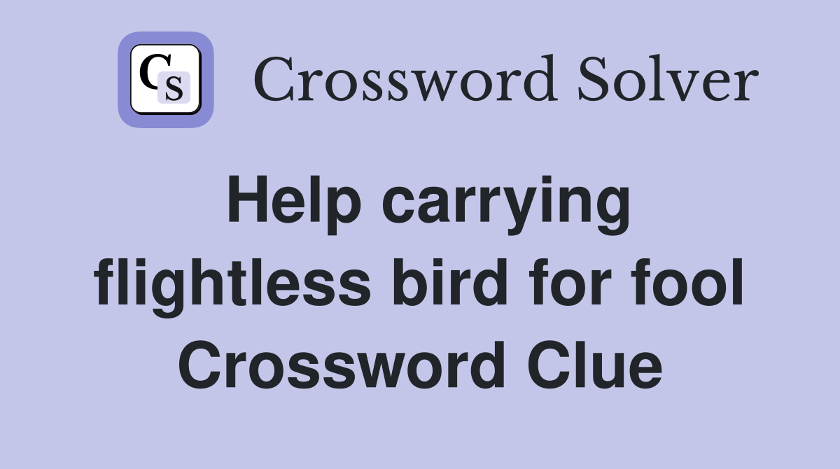 Help carrying flightless bird for fool Crossword Clue