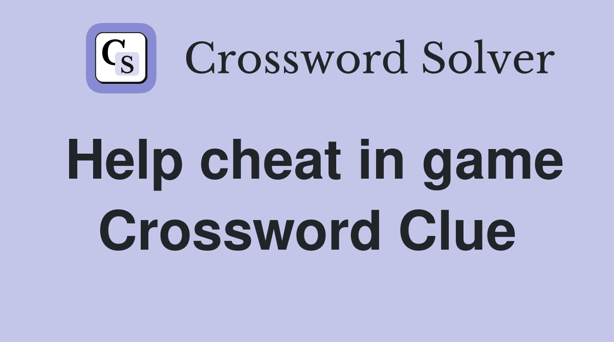 Help cheat in game Crossword Clue