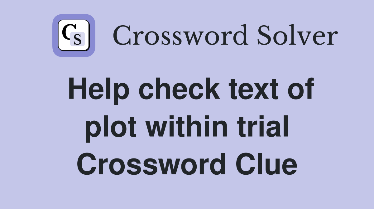 Help check text of plot within trial Crossword Clue
