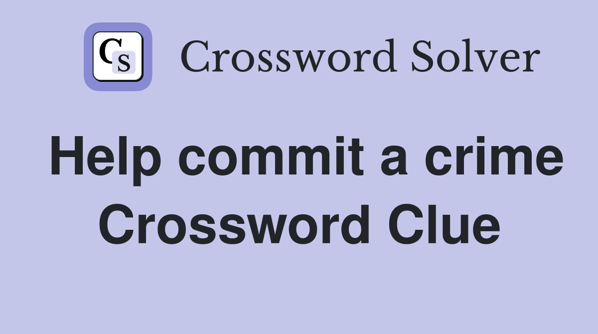 Help commit a crime Crossword Clue