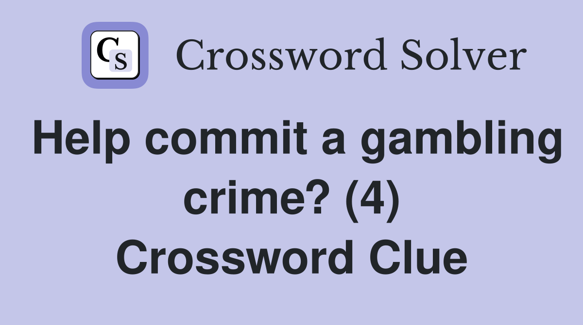Help commit a gambling crime? (4) Crossword Clue
