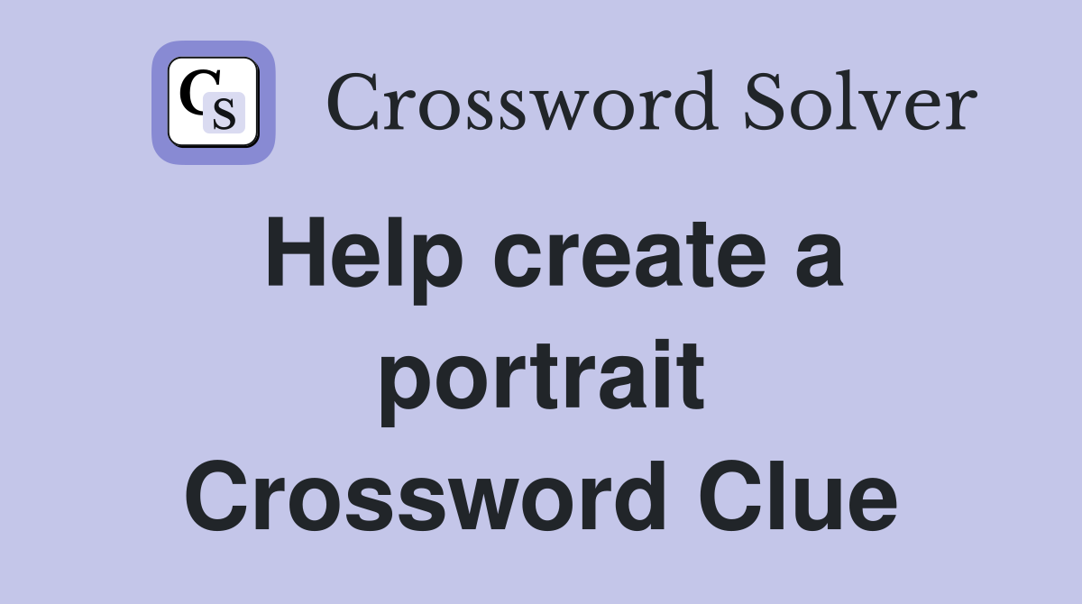Help create a portrait Crossword Clue