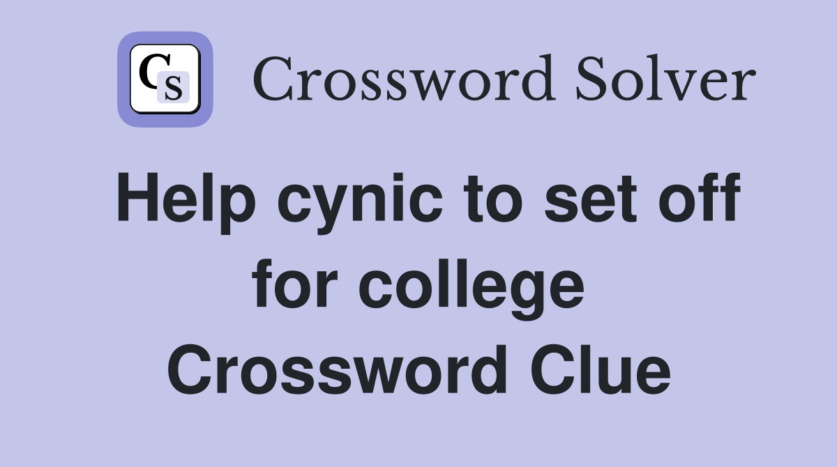 Help cynic to set off for college Crossword Clue