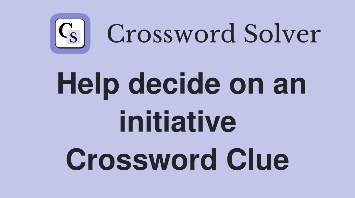 Help decide on an initiative Crossword Clue