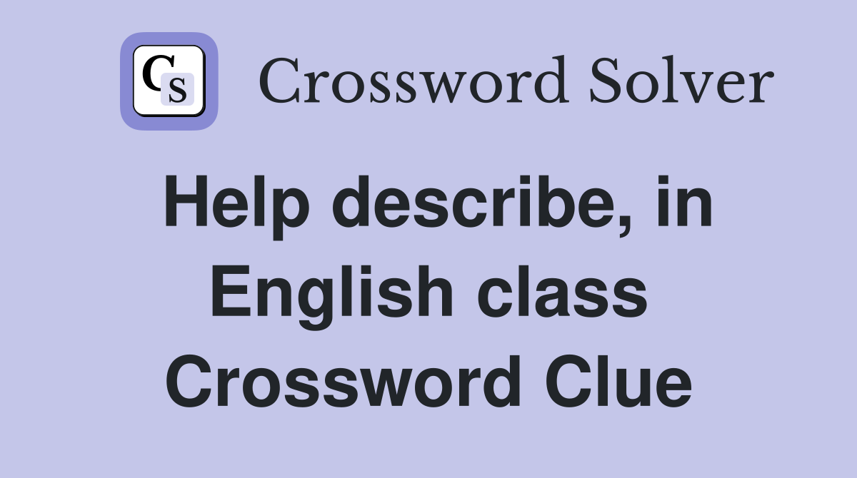 Help describe, in English class Crossword Clue