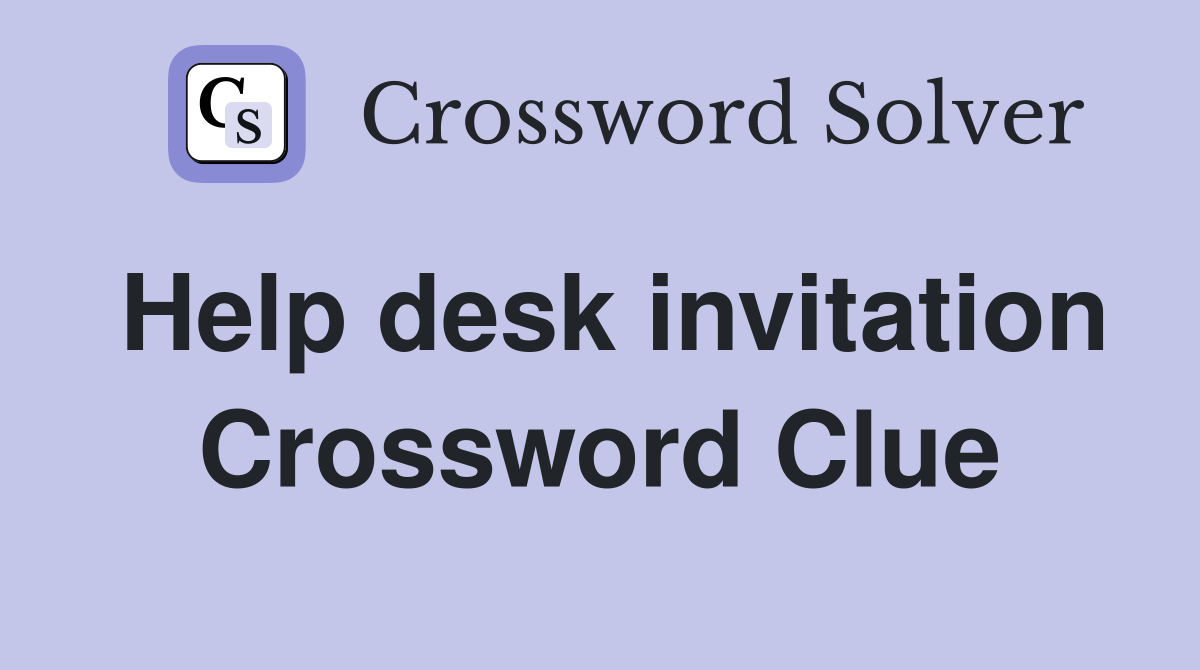 Help desk invitation Crossword Clue