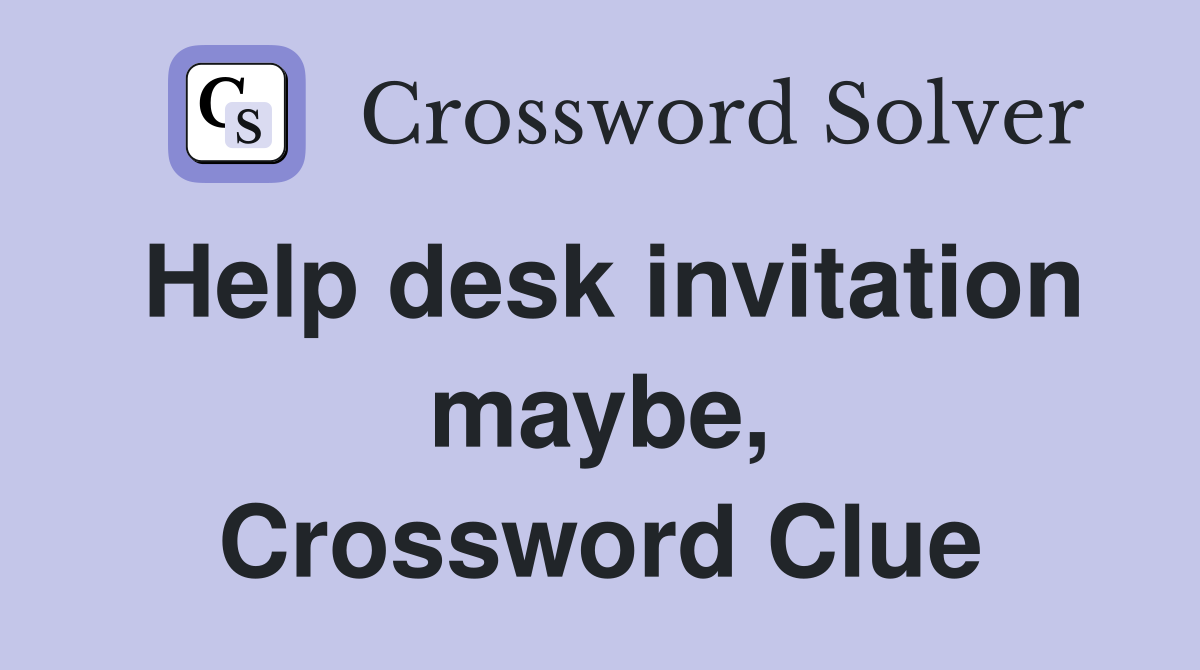 Help desk invitation maybe, Crossword Clue