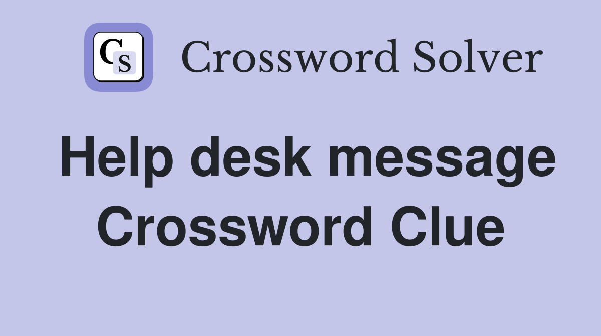 Help desk message Crossword Clue