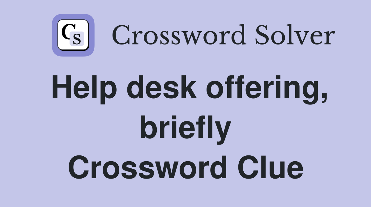 Help desk offering, briefly Crossword Clue