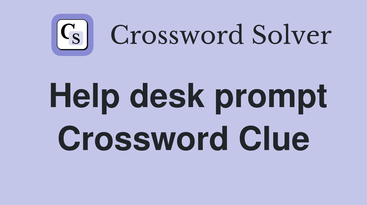 Help desk prompt Crossword Clue