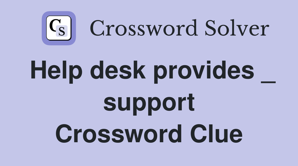Help desk provides _ support Crossword Clue