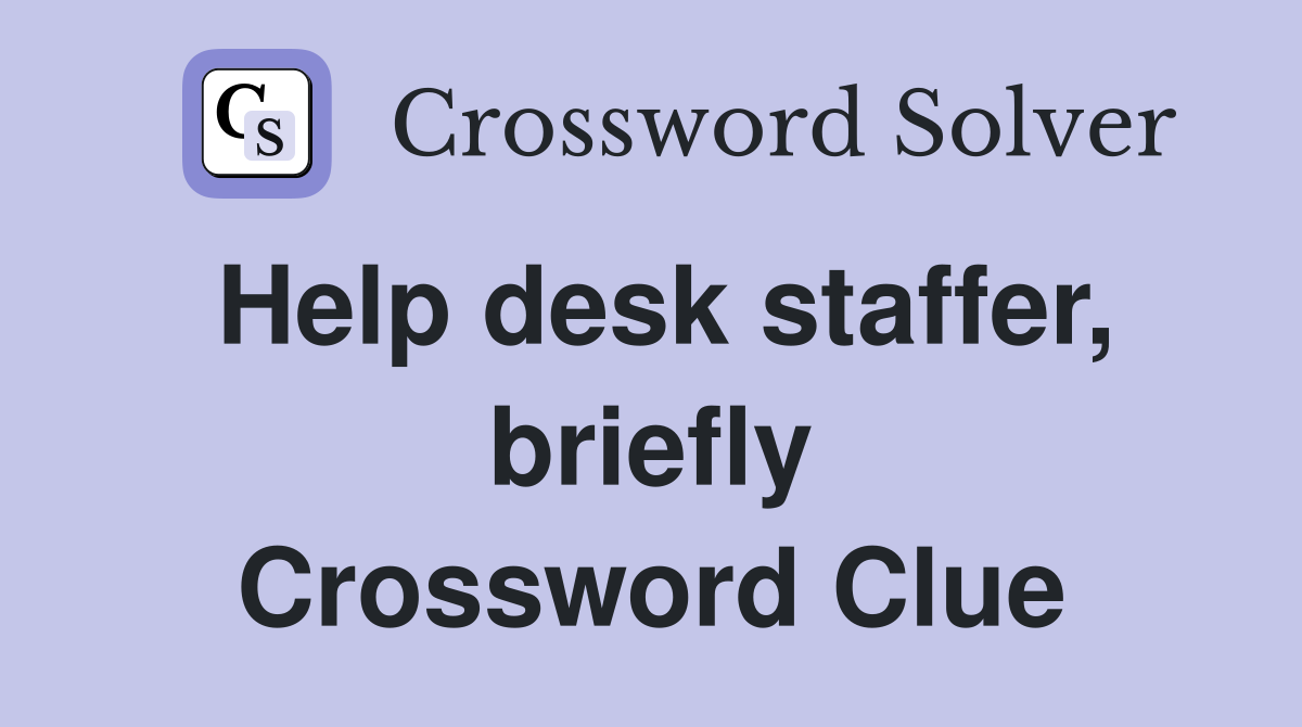 Help desk staffer, briefly Crossword Clue
