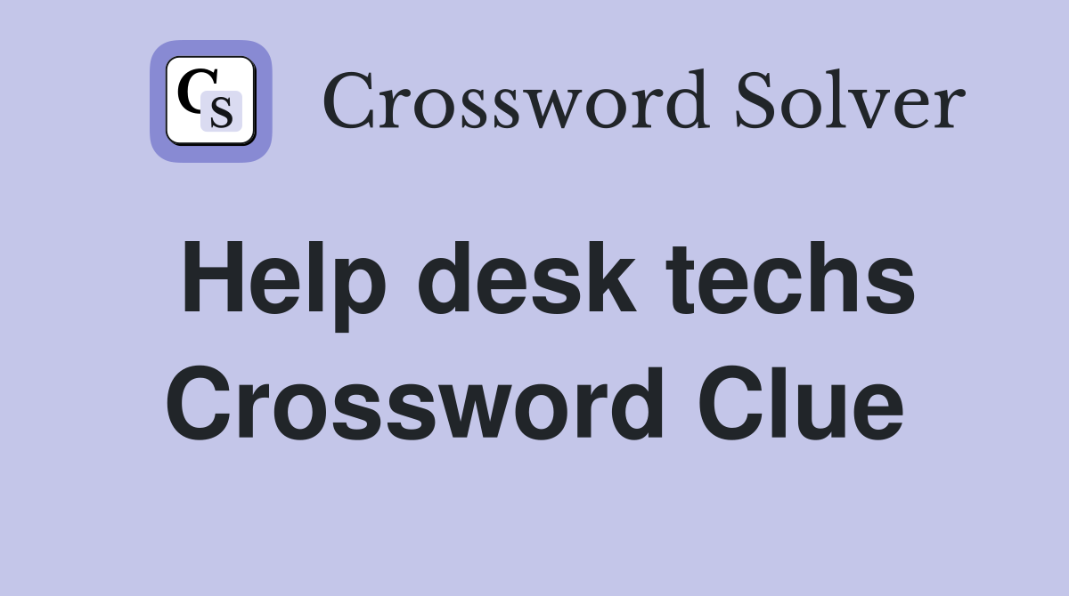 Help desk techs Crossword Clue