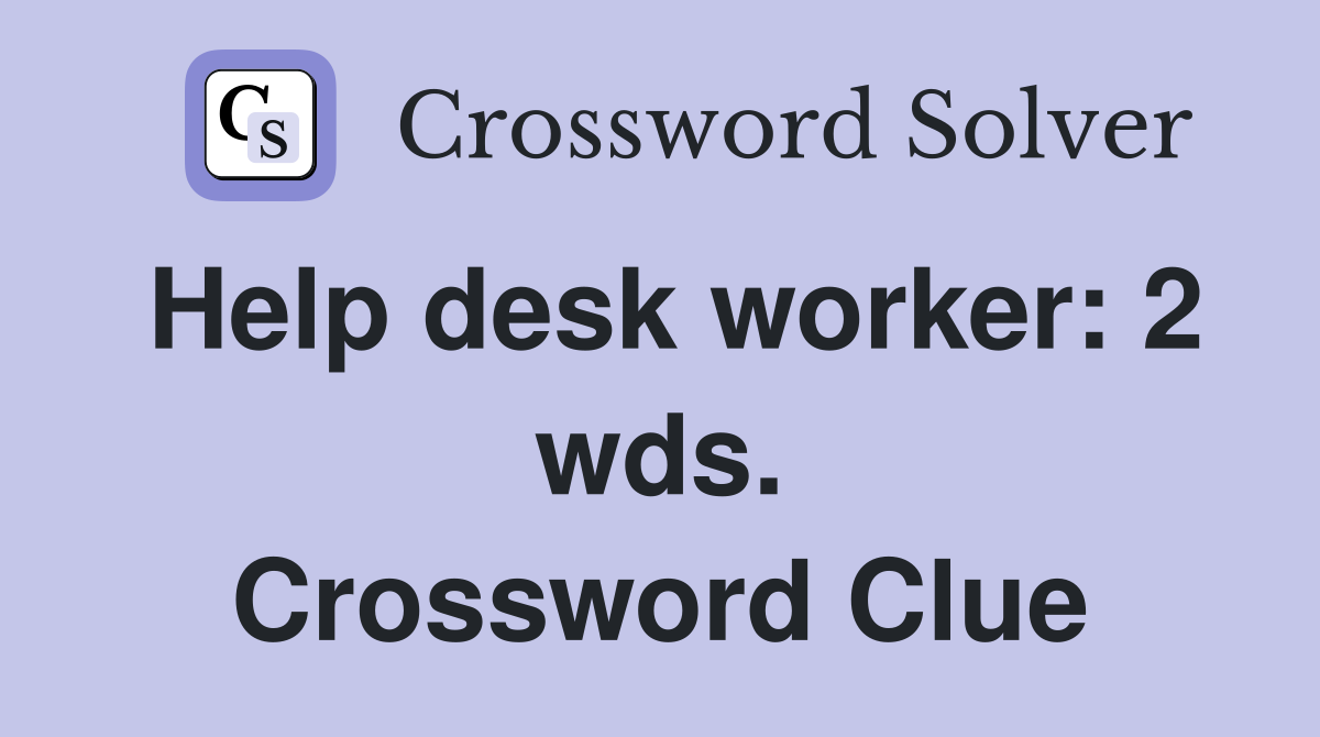Help desk worker: 2 wds. Crossword Clue