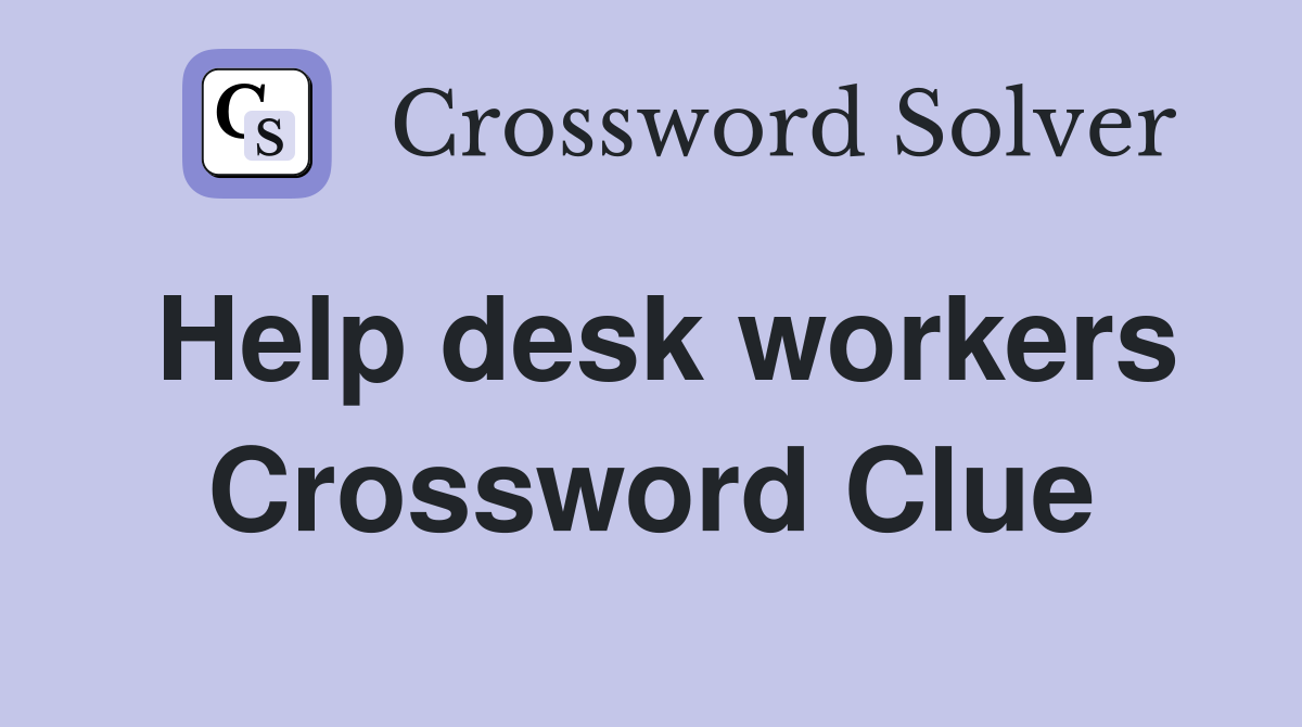 Help desk workers Crossword Clue