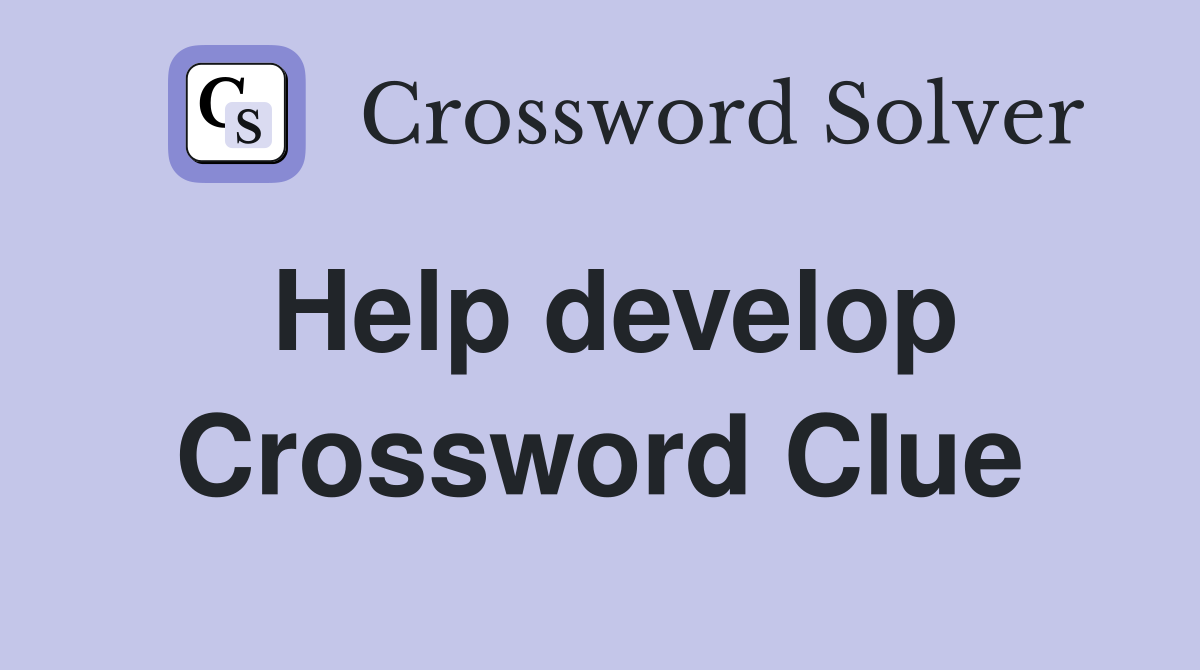 Help develop Crossword Clue