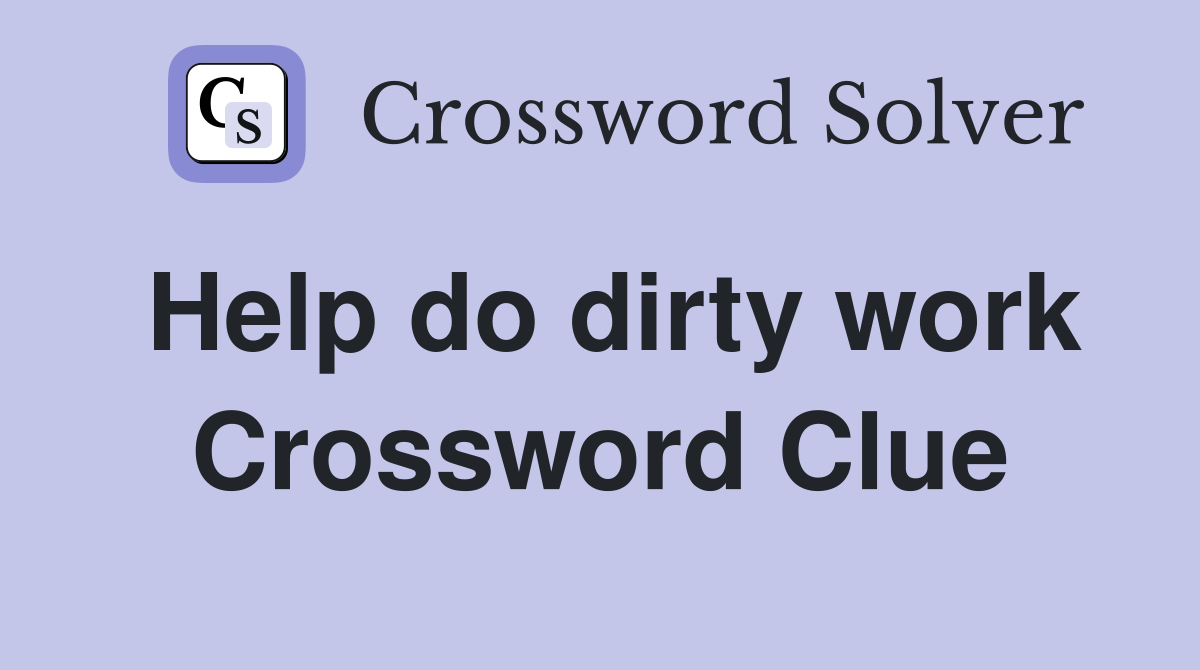 Help do dirty work Crossword Clue