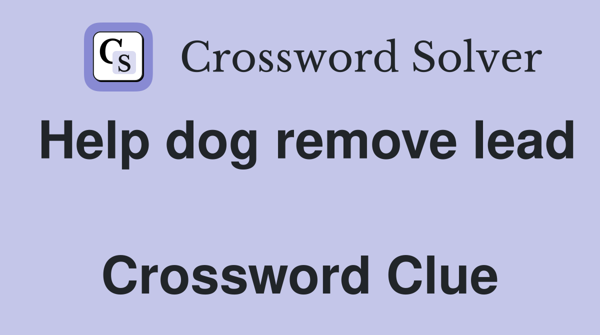 Help dog remove lead  Crossword Clue