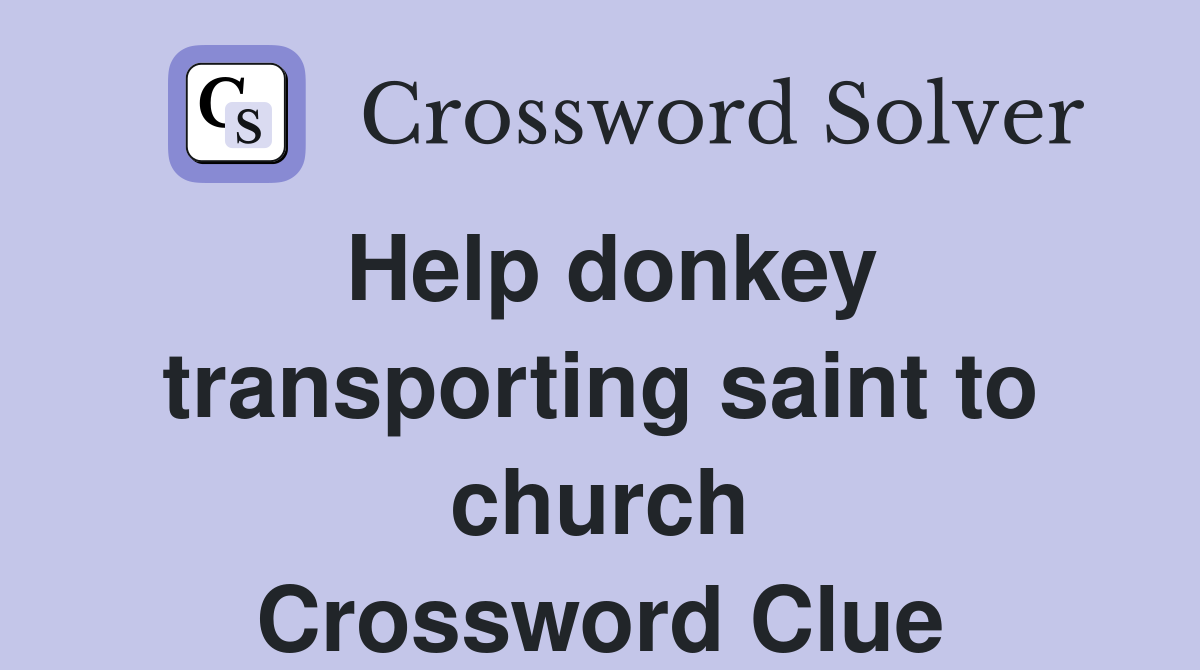 Help donkey transporting saint to church Crossword Clue