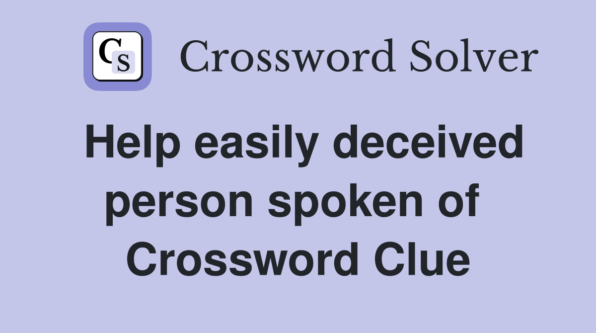 Help easily deceived person spoken of  Crossword Clue