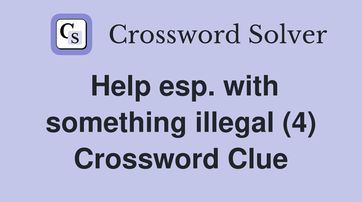 Help esp. with something illegal (4) Crossword Clue