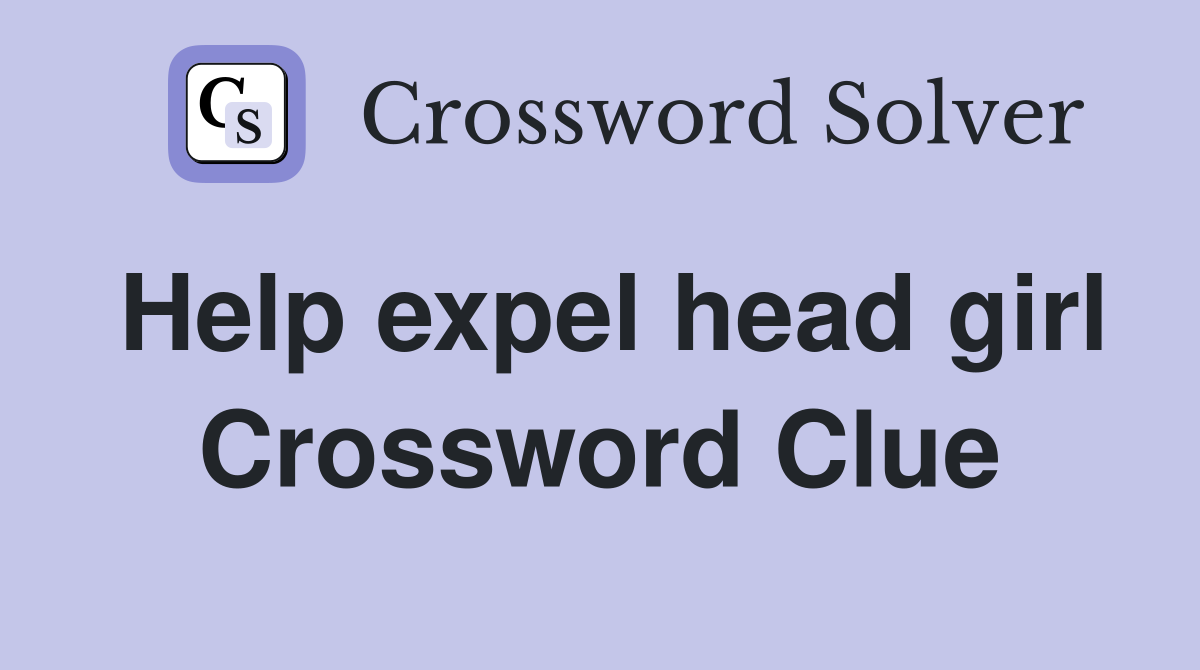 Help expel head girl Crossword Clue
