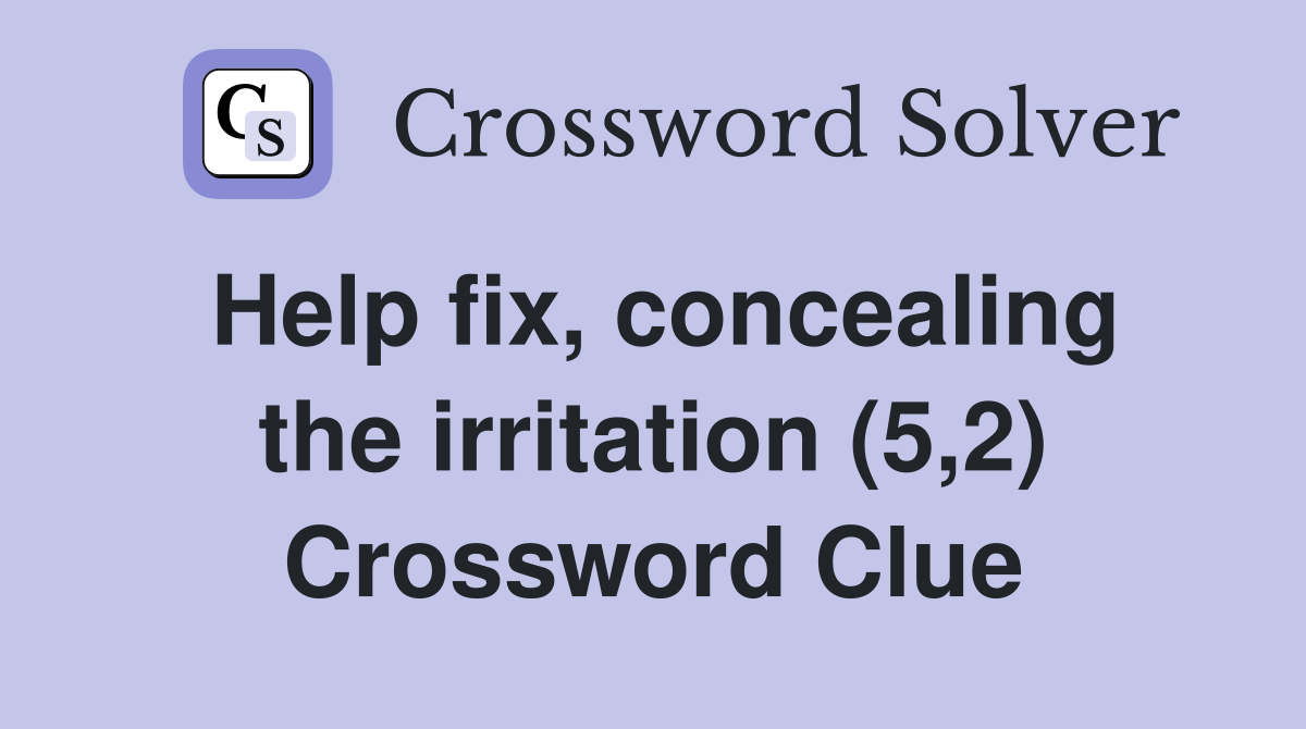 Help fix, concealing the irritation (5,2) Crossword Clue