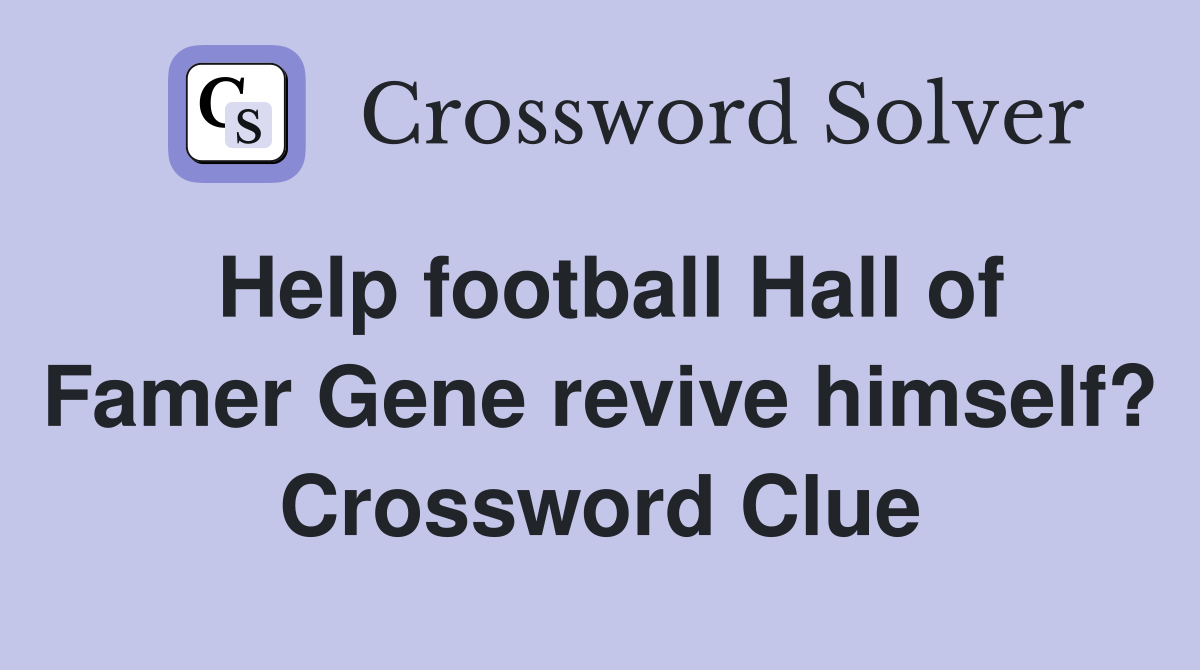 Help football Hall of Famer Gene revive himself? Crossword Clue