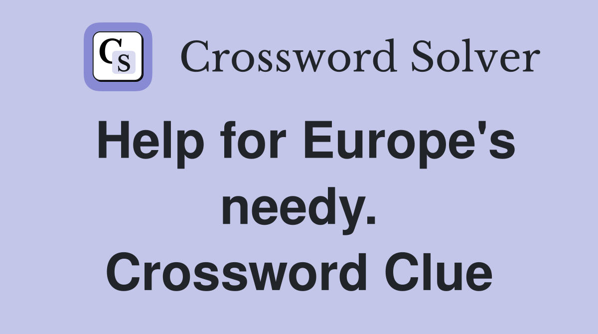 Help for Europe's needy. Crossword Clue
