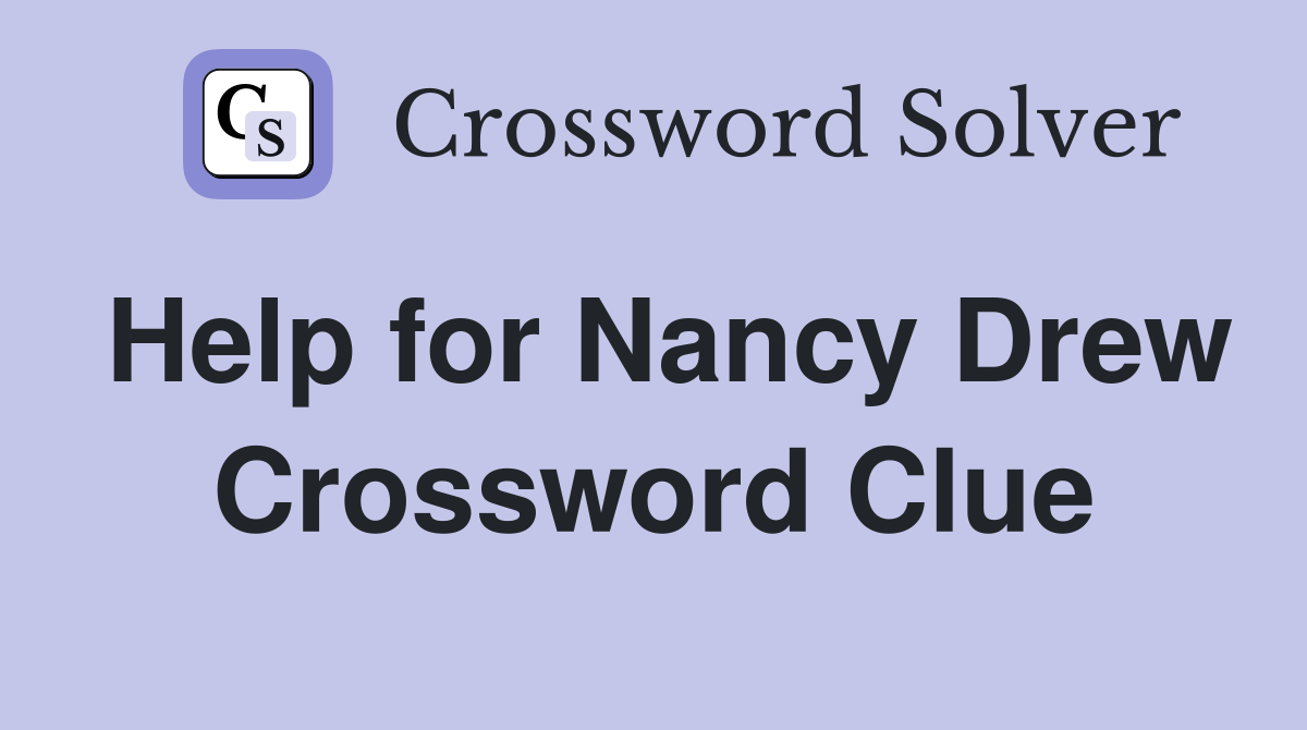 Help for Nancy Drew Crossword Clue