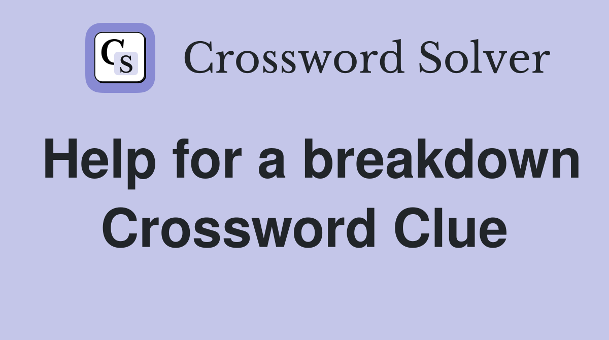 Help for a breakdown Crossword Clue