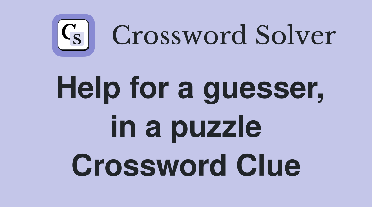 Help for a guesser, in a puzzle Crossword Clue